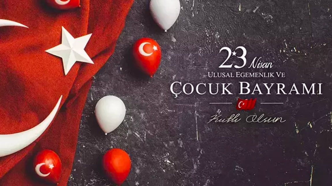 23 NİSAN ULUSAL EGEMENLİK VE ÇOCUK BAYRAMI